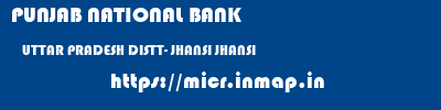 PUNJAB NATIONAL BANK  UTTAR PRADESH DISTT- JHANSI JHANSI   micr code